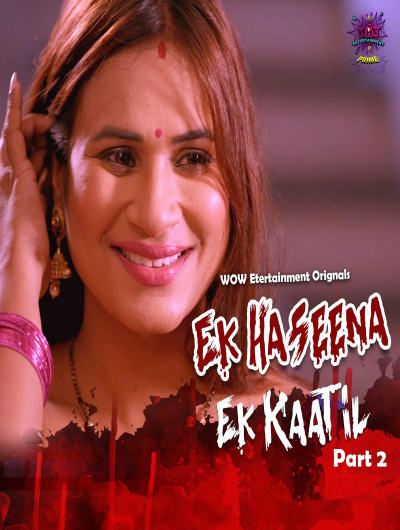Ek Haseena Ek Kaatil (2024) Hindi Season 01 Part 02 WOW Entertainment WEB Series