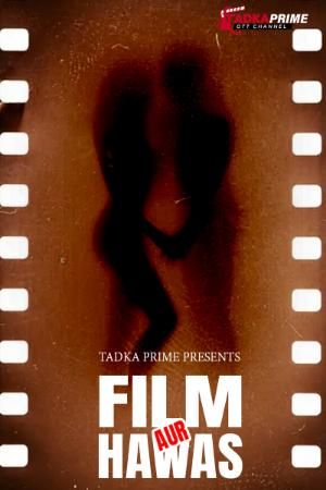Film Aur Hawas (2024) Hindi Season 01 Episodes 01 To 02 TadkaPrime WEB Series