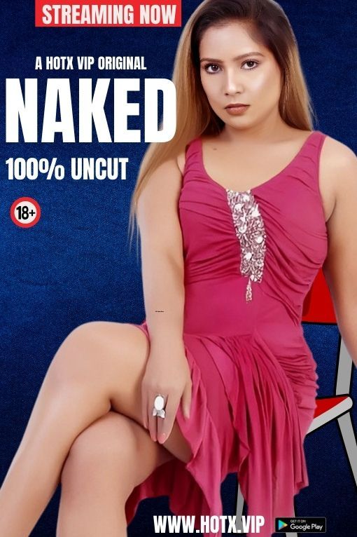 Naked UNCUT (2024) Hindi HotX Short Films