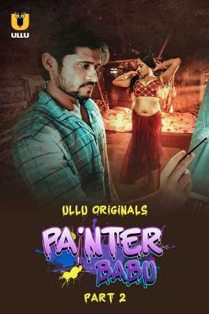Painter Babu (2024) Season 1 Part 2 ULLU Web Series