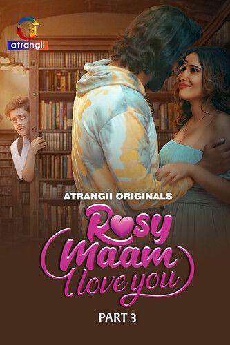 Rosy Maam I Love You (2024) Hindi Season 01 Part 3 Atrangii WEB Series